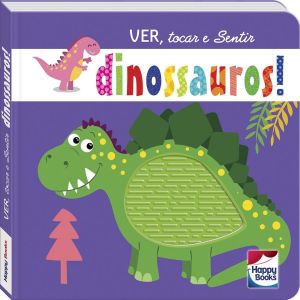 Livro Infantil 2 a 4 Anos - Ver, Tocar e Sentir: Dinossauros! Happy Books