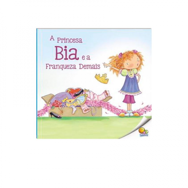 Livro Infantil 6 a 10 Anos - A Princesa Bia e a Franqueza Demais Todolivro 