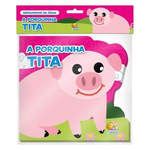 Livro Infantil para Banho 0 a 2 Anos A Porquinha Tita Todolivro
